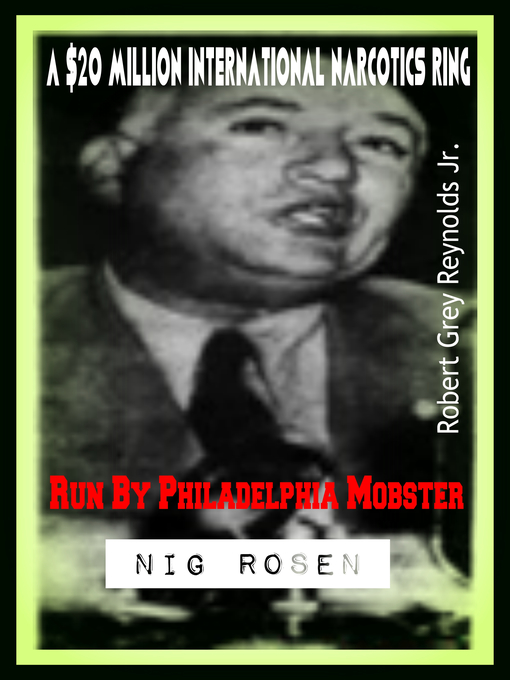 Title details for A $20 Million International Narcotics Ring Run by Philadelphia Mobster Nig Rosen by Robert Grey Reynolds, Jr - Wait list